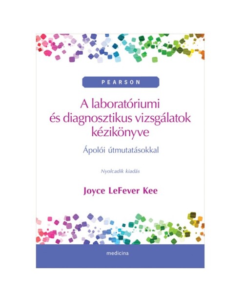 Joyce LeFever Kee - A laboratóriumi és diagnosztikus vizsgálatok kézikönyve (8. kiadás) - 1x