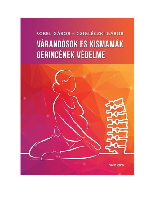 Sobel Gábor; Czigléczki Gábor - Várandósok és kismamák gerincének védelme - 1x